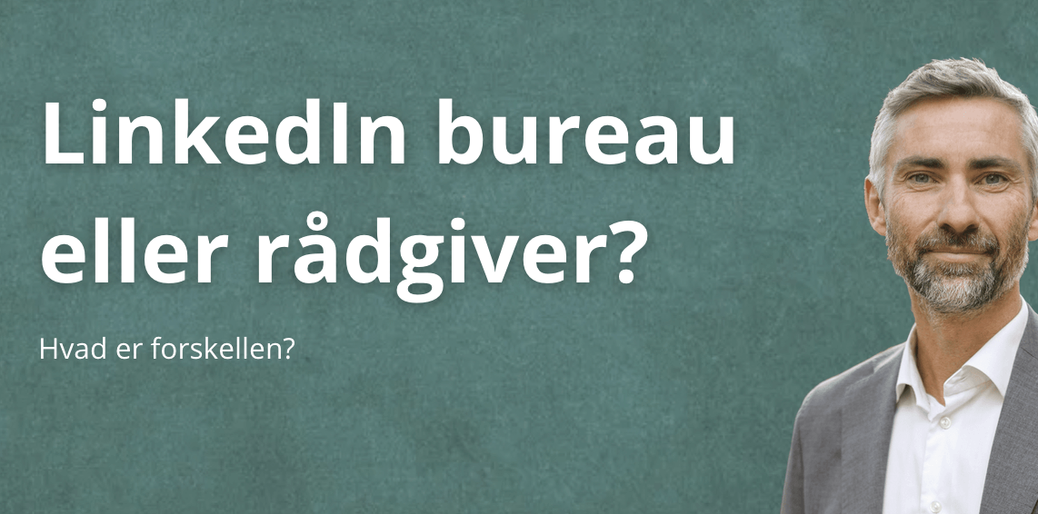 LinkedIn bureau vs rådgiver – hvad er forskellen?
