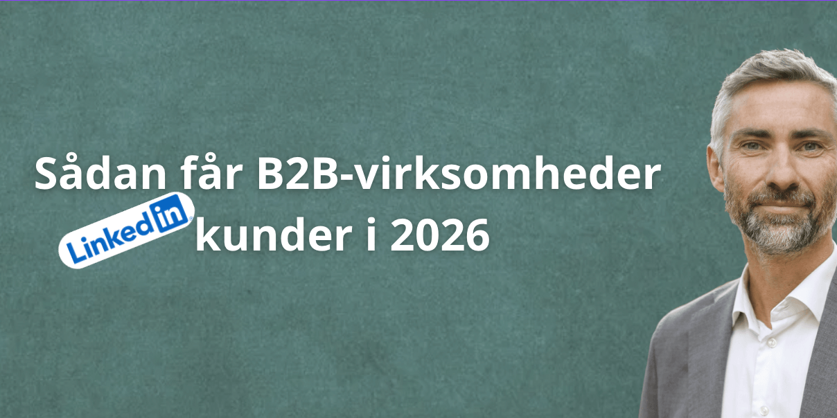 LinkedIn som salgskanal - sådan får B2B-virksomheder kunder
