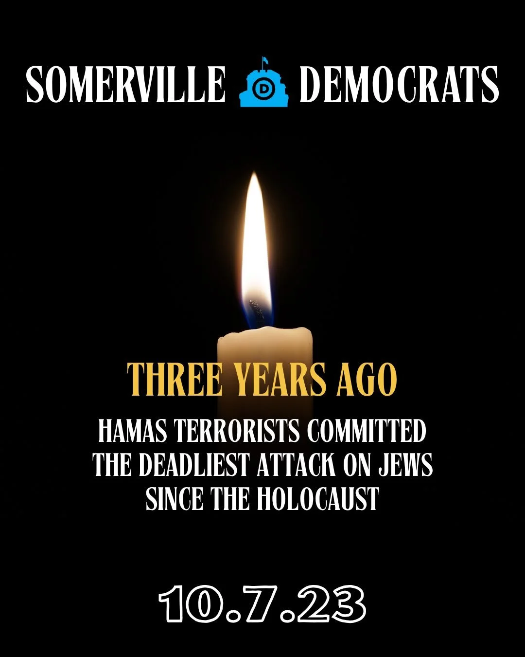 Today we in Somerville hold the Jewish community in our hearts as we remember the 1,200 innocent people killed and the 257 more brutally held hostage and the horrors of October 7th that changed the lives of families in Israel and around the world. We