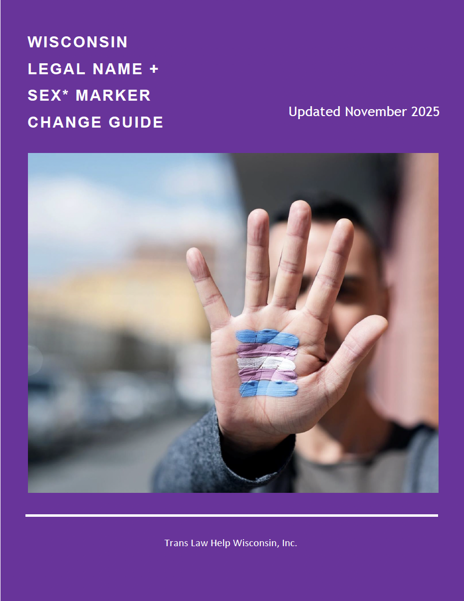 Wisconsin Legal Name + Sex Marker Change Guide Cover, Updated November 2025, by Trans Law Help Wisconsin, Inc. with a picture of the trans flag colors painted on someone's palm