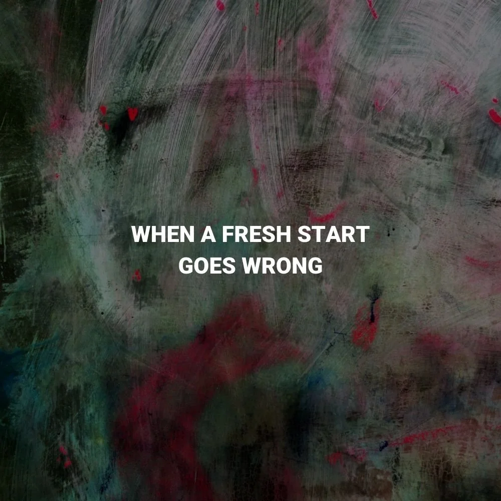 When a Fresh Start Goes Wrong