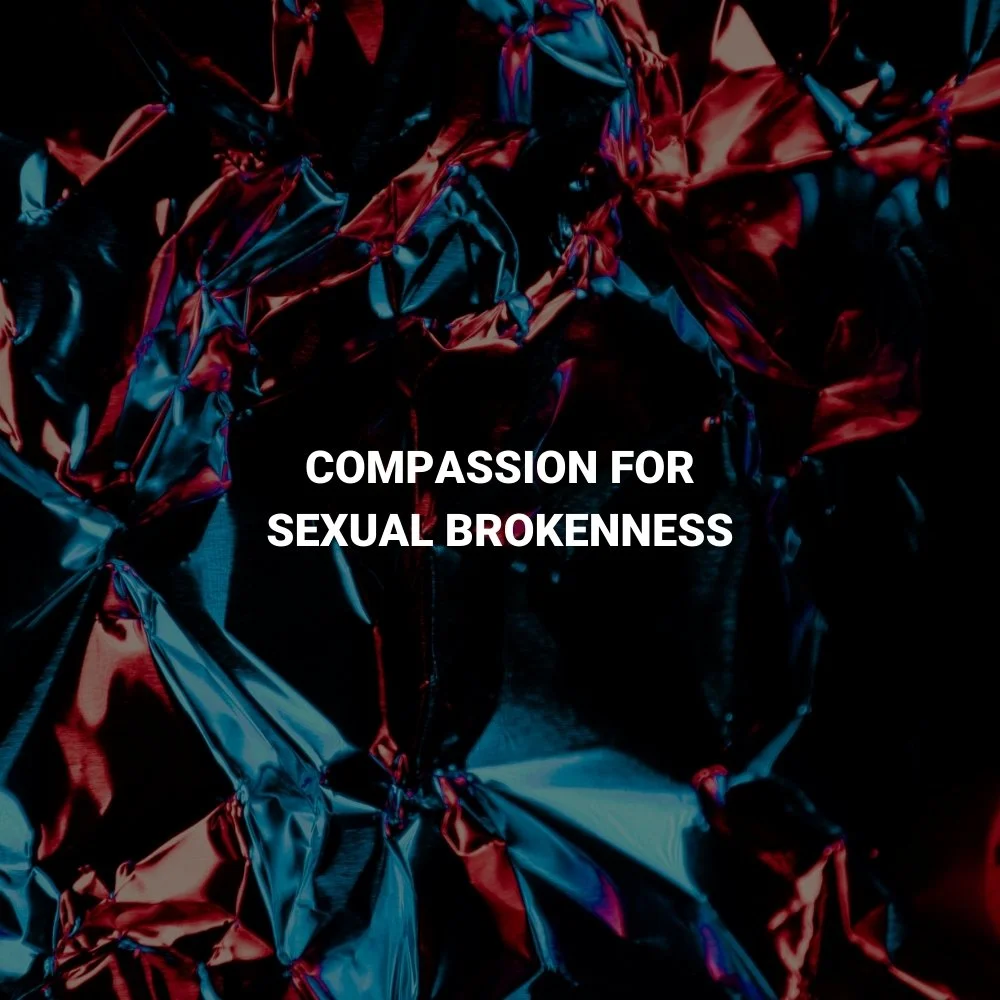 Compassion for Sexual Brokenness