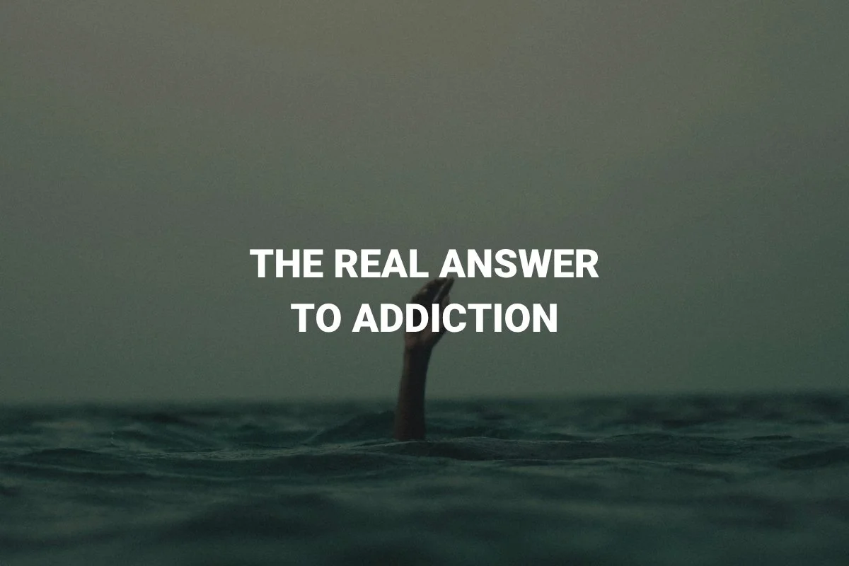 The Real Answer to Addiction