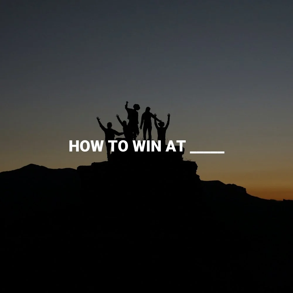 How to Win at _____