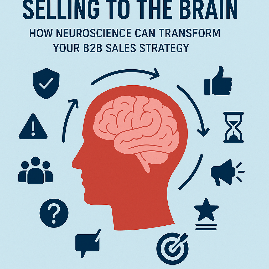 The Neuroscience of B2B Sales: How to Sell to the Brain, Not Just the Buyer