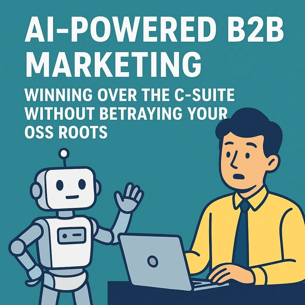 AI-Powered B2B Marketing: Winning Over the C-Suite Without Betraying Your OSS Roots