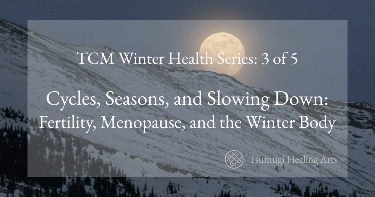 Cycles, Seasons, and Slowing Down: Fertility, Menopause, and the Winter Body