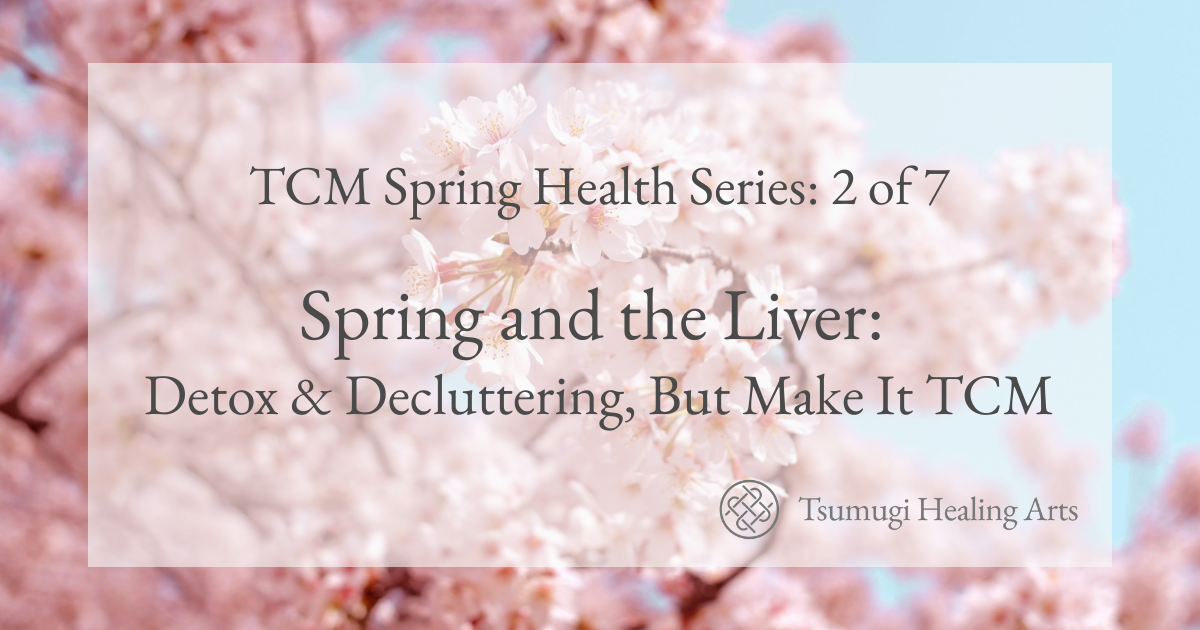 Spring and the Liver: Detox &amp; Decluttering, But Make It TCM