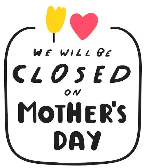 Closed Mother's Day 