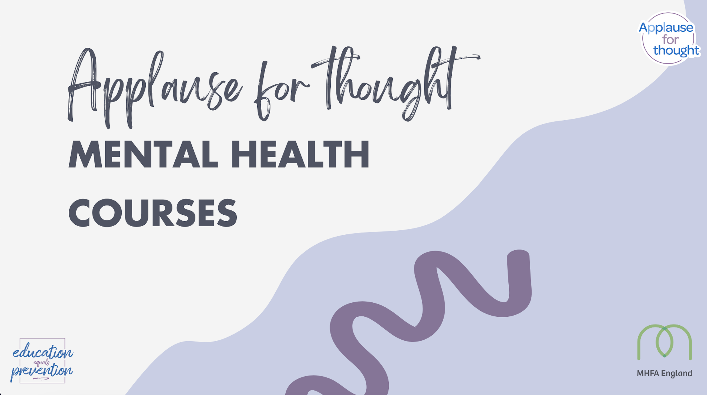 A promotional graphic for 'Applause for Thought', a series of mental health courses, with the titles in bold and decorative fonts, along with logos and branding for 'Education Equals Prevention' and 'MHFA England'.