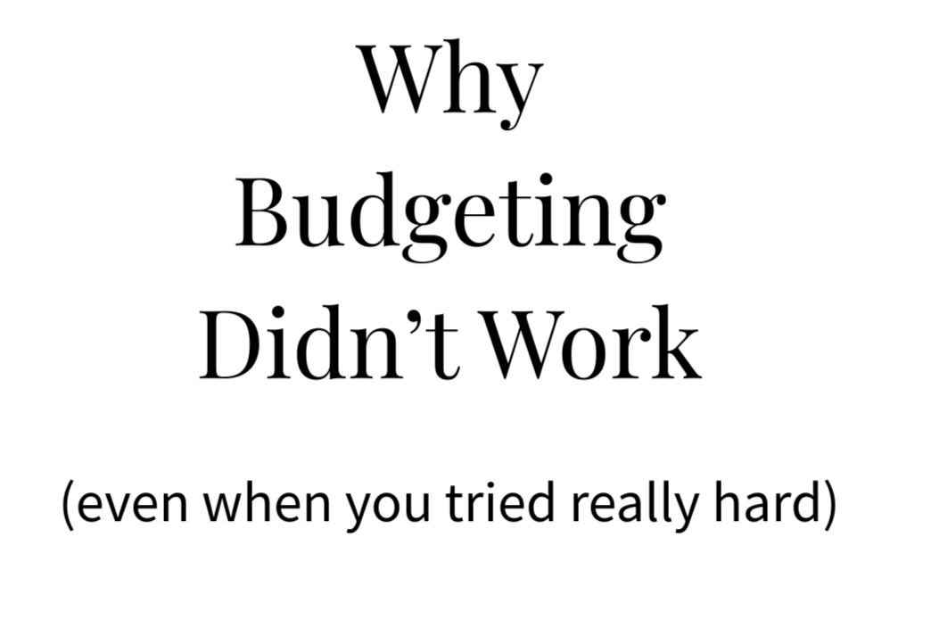 Why Budgeting Didn’t Work (Even When You Tried Really Hard)