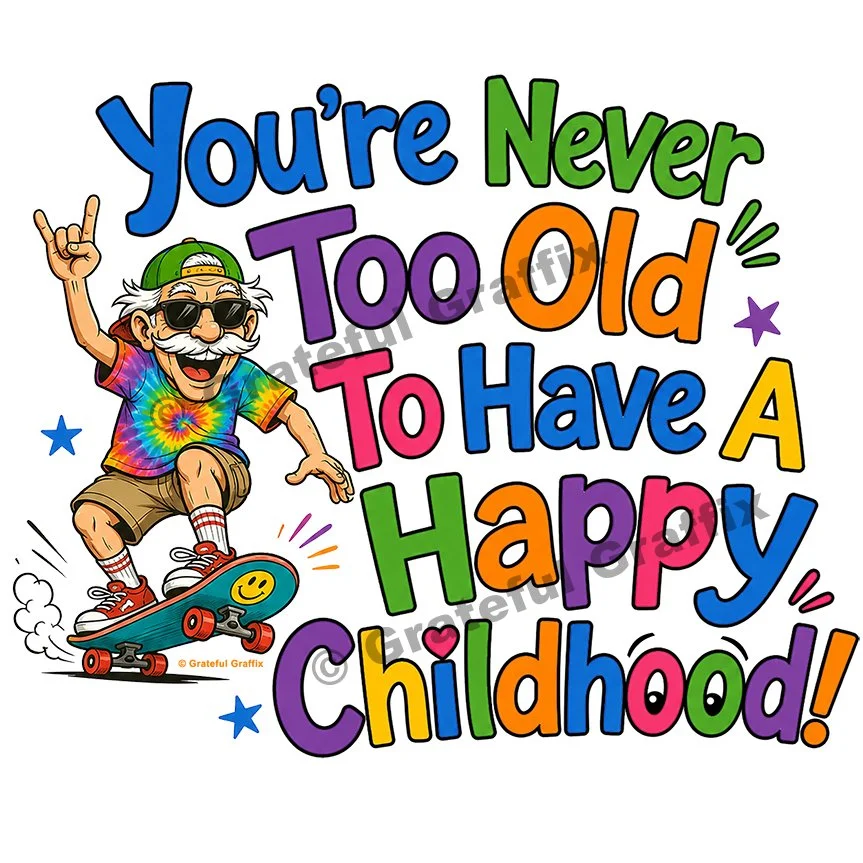 Funny You're Never Too Old To Have A Happy Childhood T-Shirt - Old Man Skateboarding