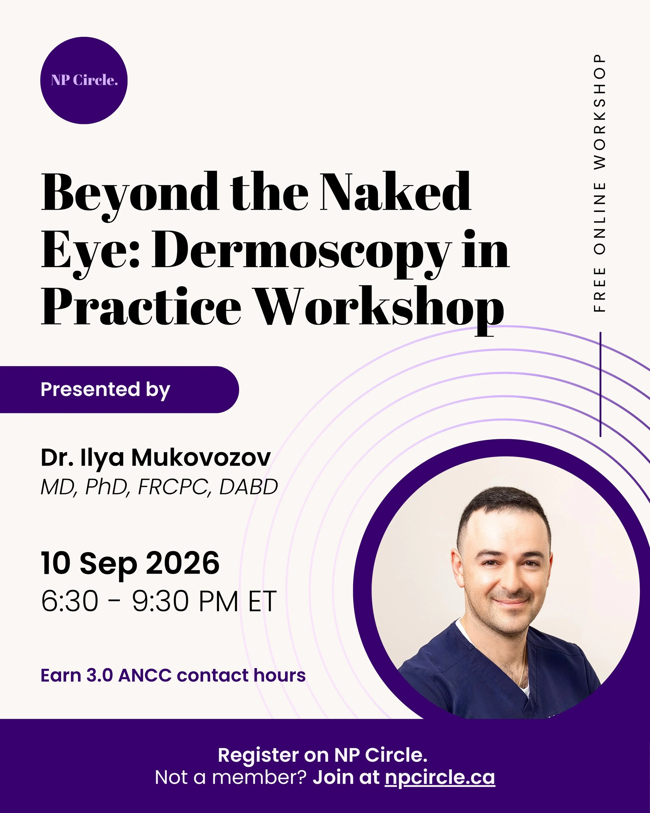 Join us on September 10 from 6:30 to 9:30 PM ET for a FREE, live online NP Circle workshop: Beyond the Naked Eye: Dermoscopy in Practice, led by board-certified dermatologist Dr. Ilya Mukovozov.

Dermoscopy can help primary care clinicians identify s