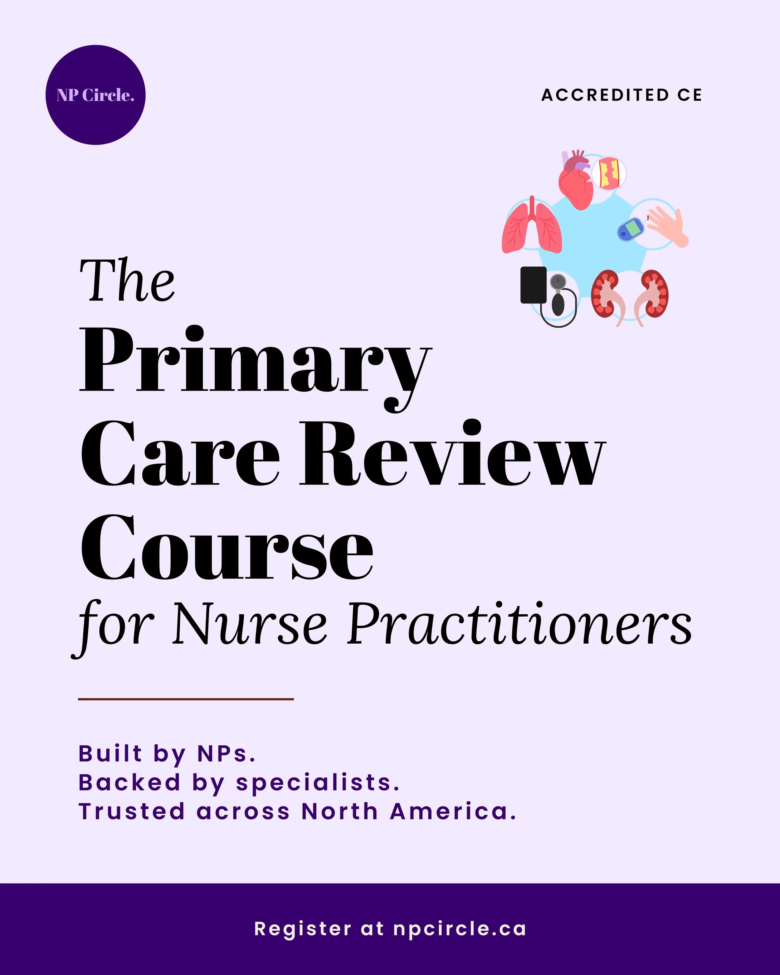 Primary care is broad. Your review course should be too.

Launching in September, the NP Circle Primary Care Review Course covers more than 150 conditions and presentations across 22 self-paced modules.

Each topic covers focused assessment, red flag