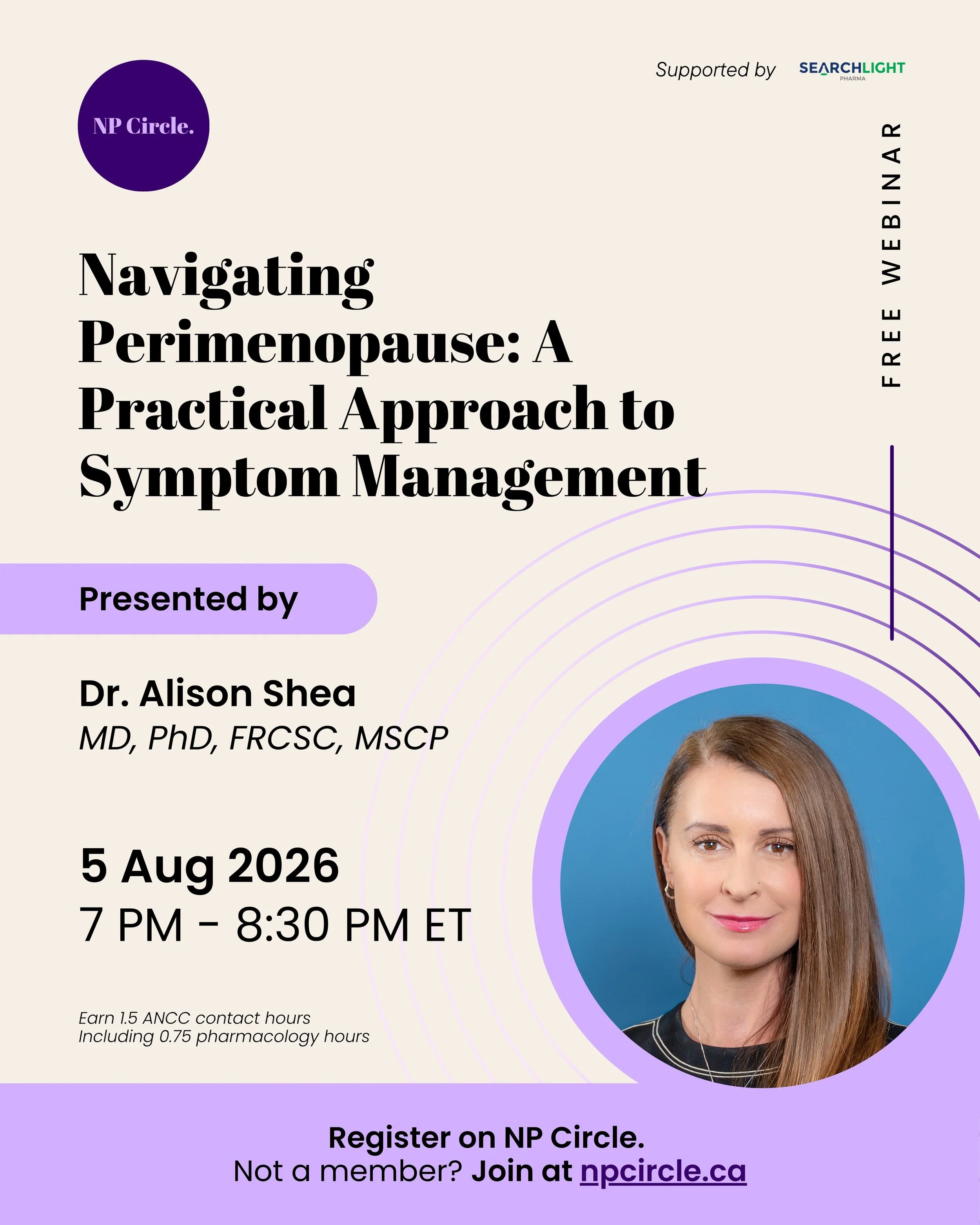 Join us on August 5 at 7:00 PM ET for a FREE, exclusive NP Circle webinar: Navigating Perimenopause: A Practical Approach to Symptom Management, presented by Dr. Alison Shea.

Learning Objectives
&bull;&nbsp;Identifying common symptom presentations o