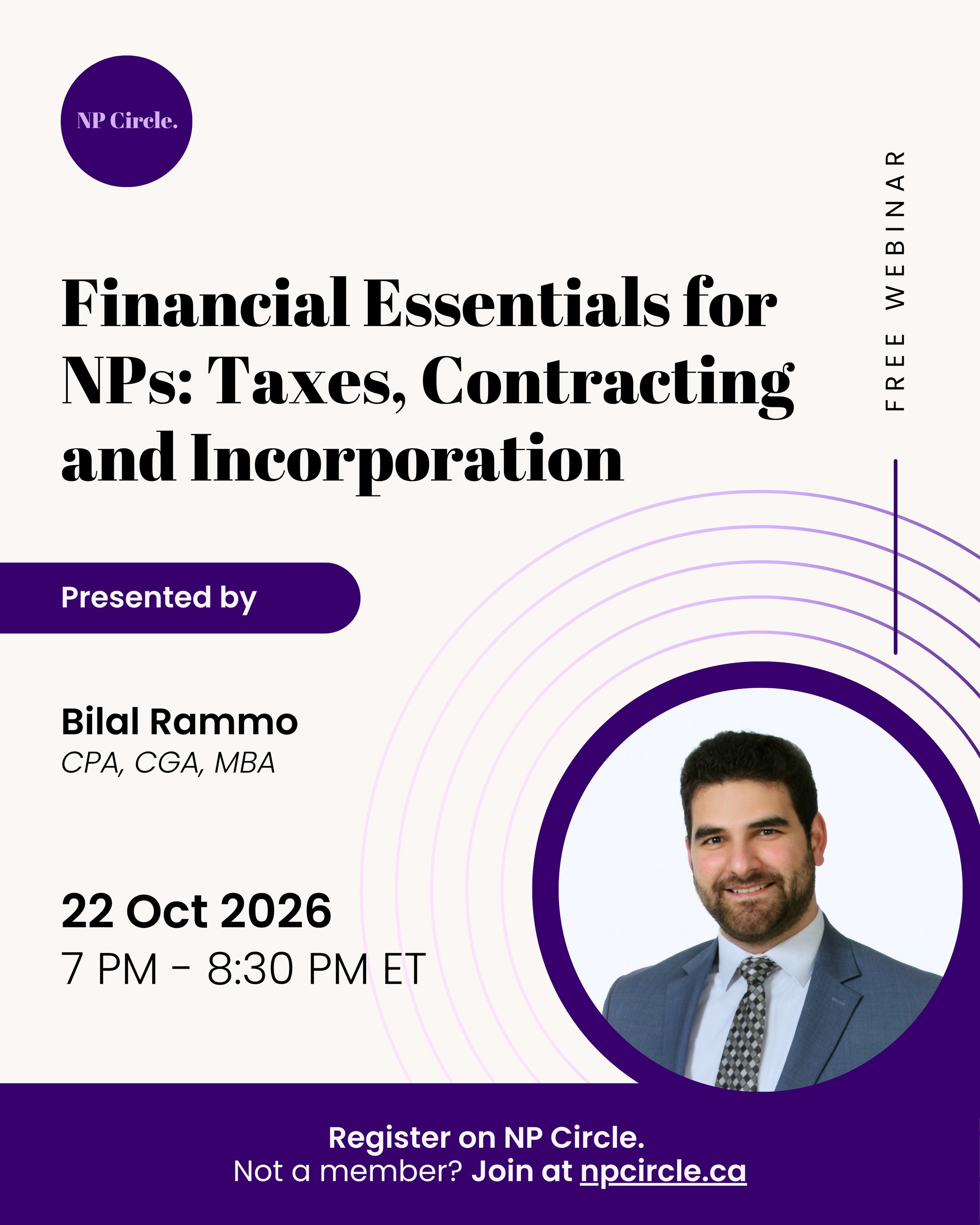 Join us on October 22 at 7:00 PM ET for a FREE NP Circle webinar: Financial Essentials for NPs: Taxes, Contracting and Incorporation, presented by Bilal Rammo, CPA, CGA, MBA.

This practical session will walk through how employment, contracting and i