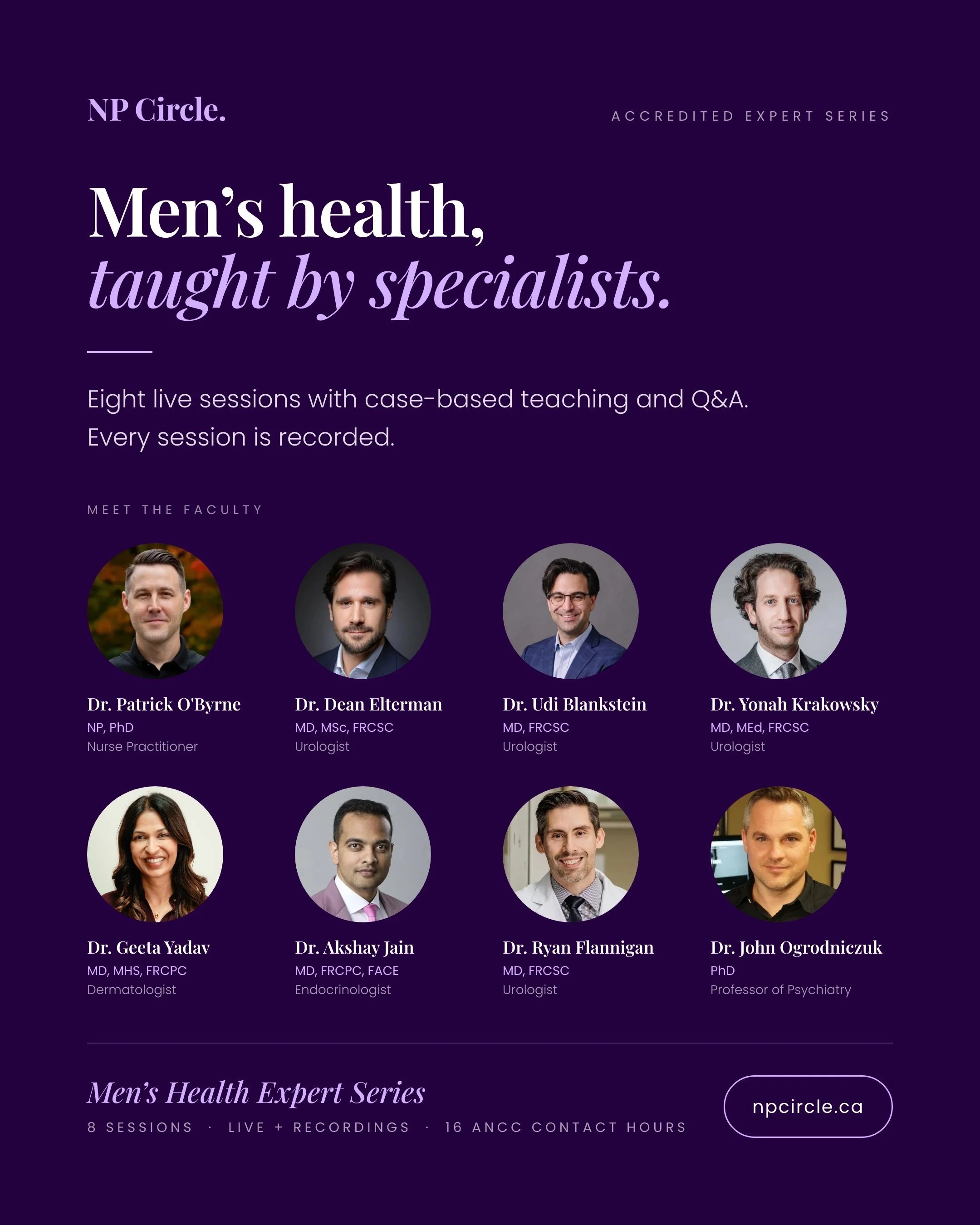 Learn men's health from the specialists who treat it every day.

The Men's Health Expert Series brings together 8 experts in urology, endocrinology, dermatology, infectious disease and mental health, with case-based teaching and live Q&amp;A.

Topics