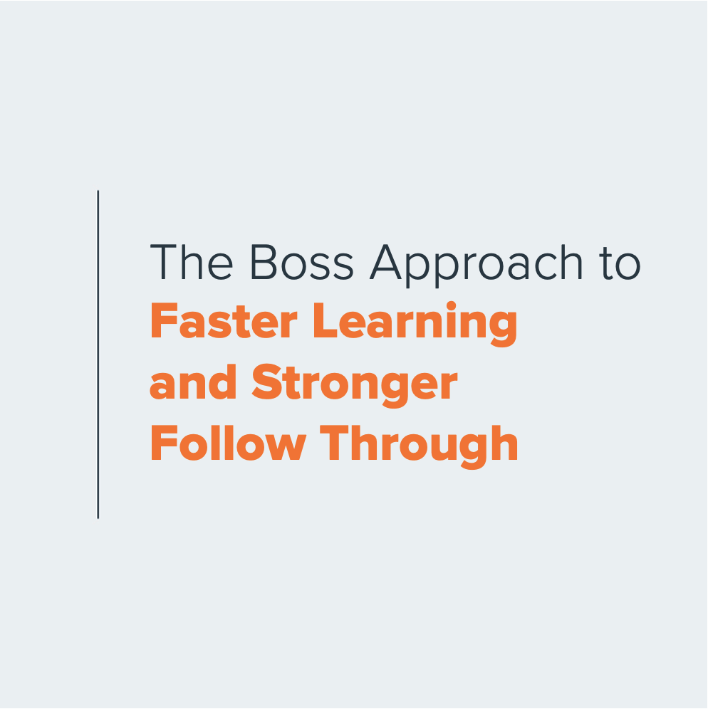The Boss Approach to Faster Learning and Stronger Follow Through