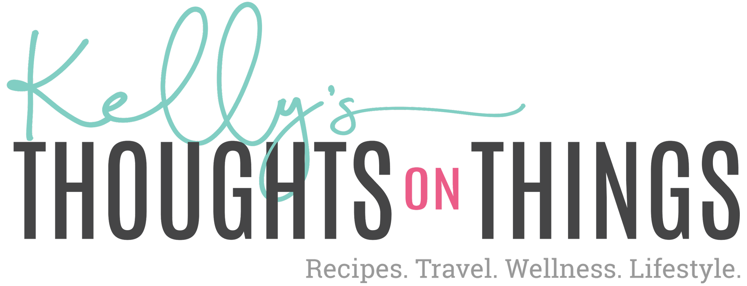 Text graphic with the words "Kelli's" in teal, cursive font and "THOUGHTS ON" in large black and pink letters, followed by smaller words "Recipes. Travel. Wellness. Lifestyle."
