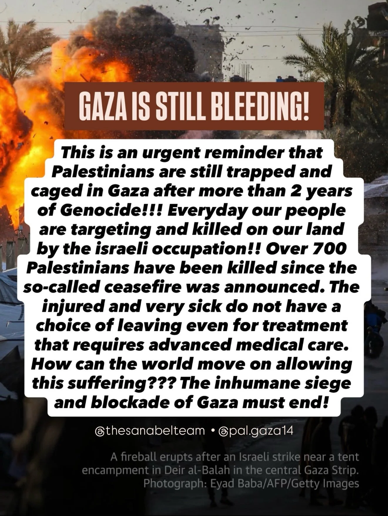 Gaza is still bleeding and the Genocide never ended! Please continue to share the news and updates. Our people are being killed and targeted everyday by the israeli occupation while the international news has ignored our cries.

You can continue to s