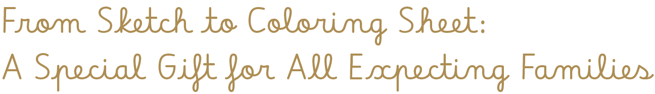 Text reading 'From Sketch to Coloring Sheet: A Special Gift for All Expecting Families'