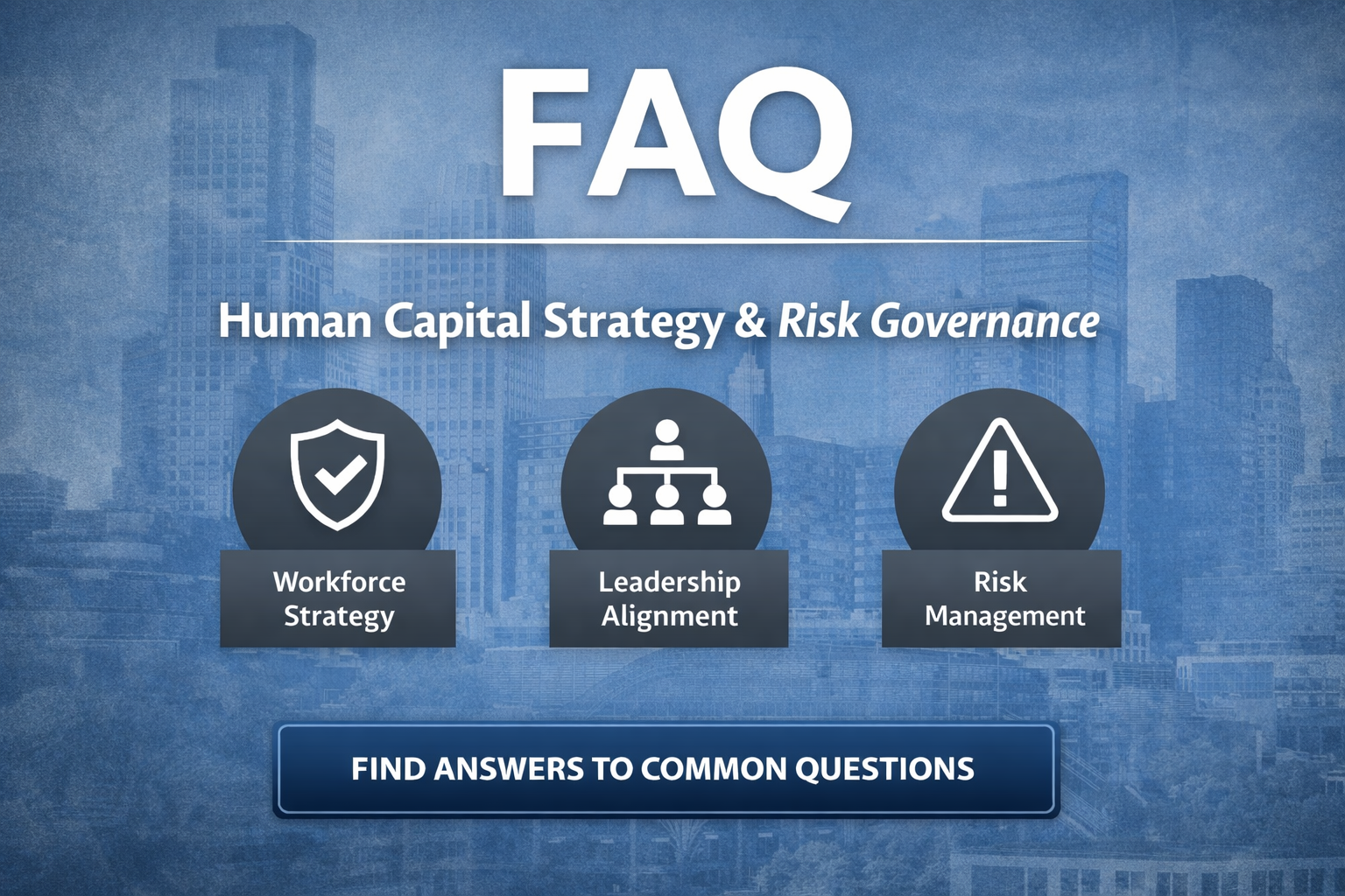 FAQ section graphic for human capital strategy and risk governance, highlighting workforce strategy, leadership alignment, and organizational risk management.