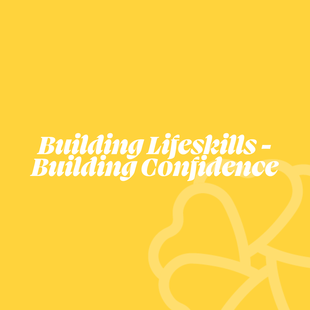 Building Lifeskills - Building Confidence 🌱