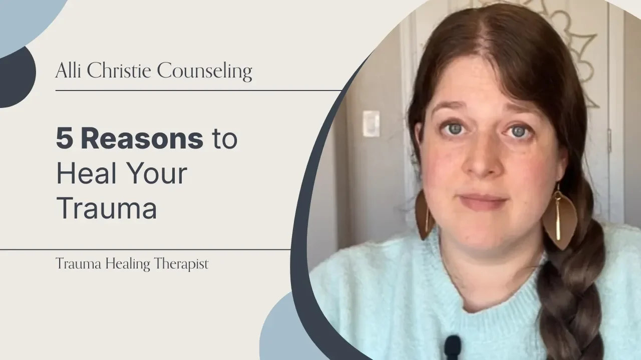 5 Reasons to Finally Heal Trauma