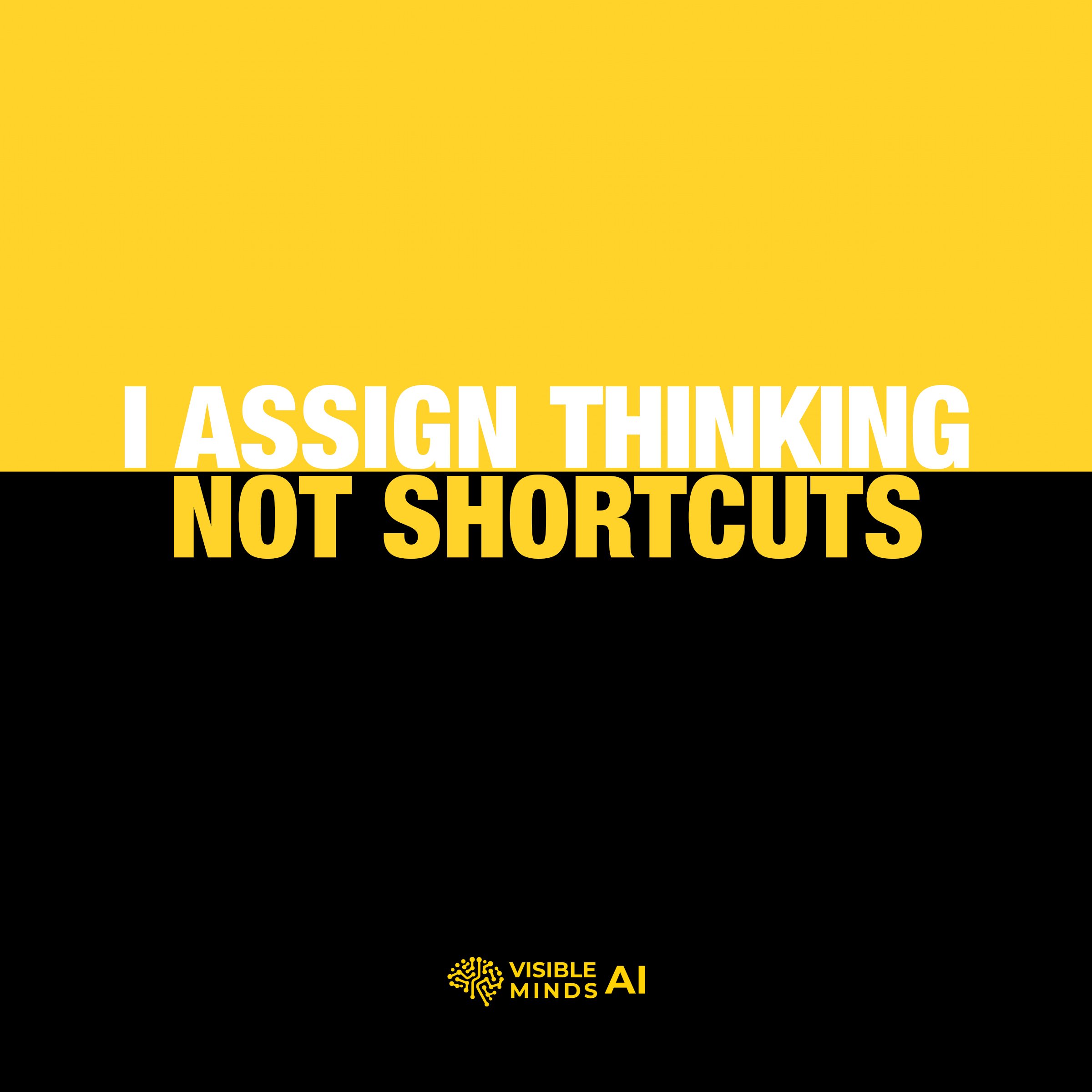 I Assign Thinking Not Shortcuts