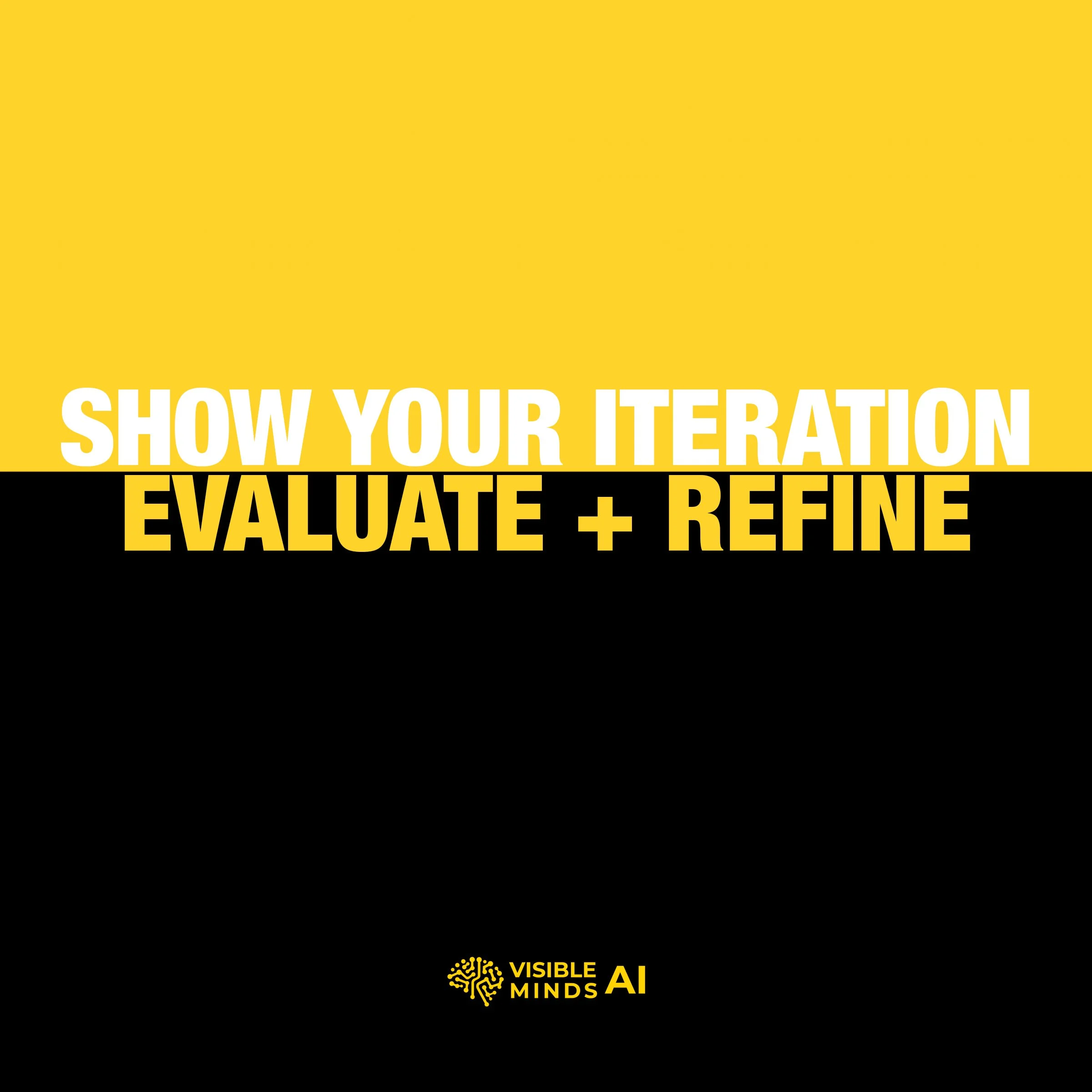 Show Your Iteration Evaluate + Refine