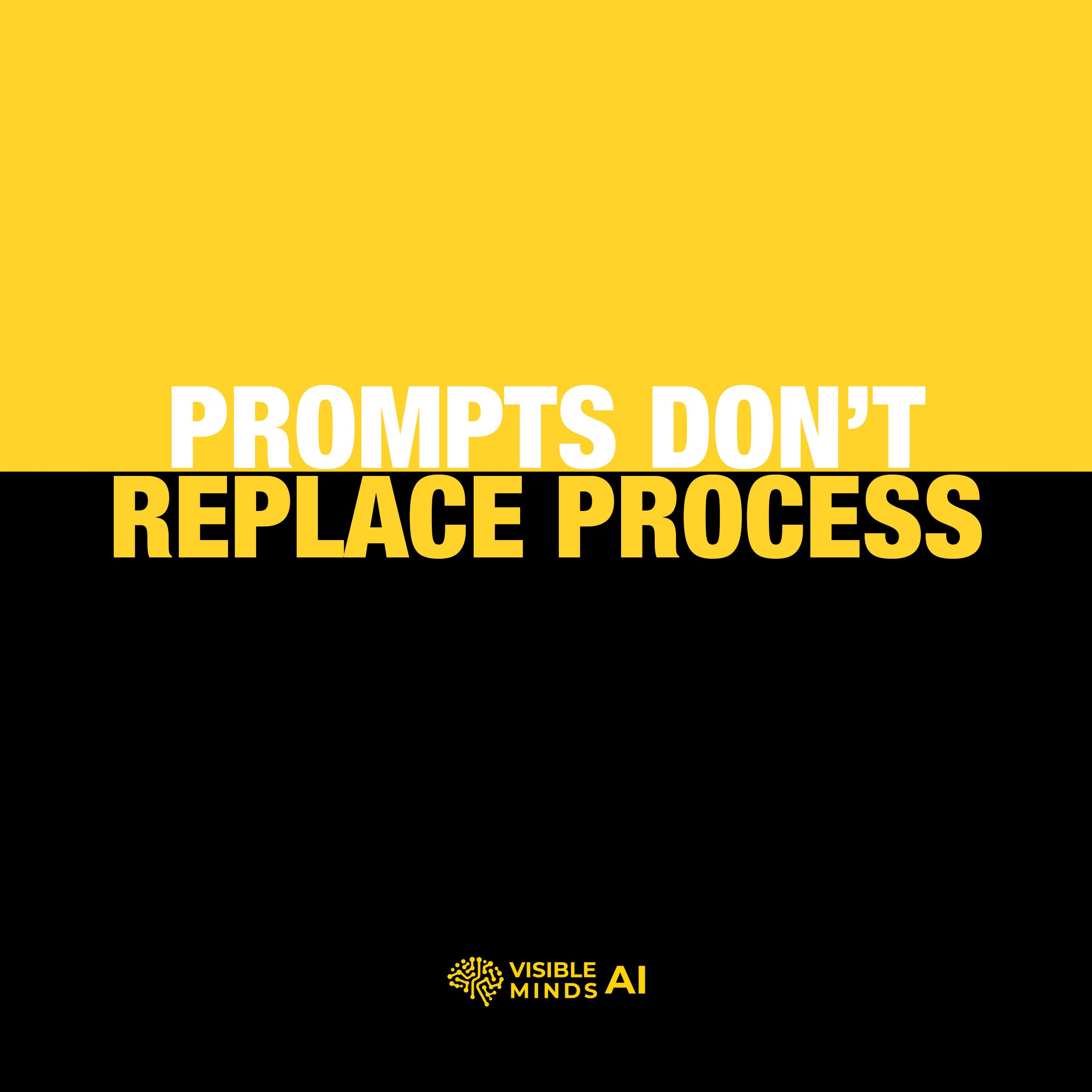 Prompts Don't Replace Process