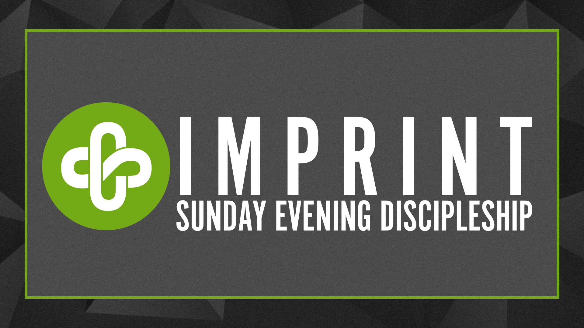 IMPRINT: SUNDAY EVENING DISCIPLESHIP CLASSES
