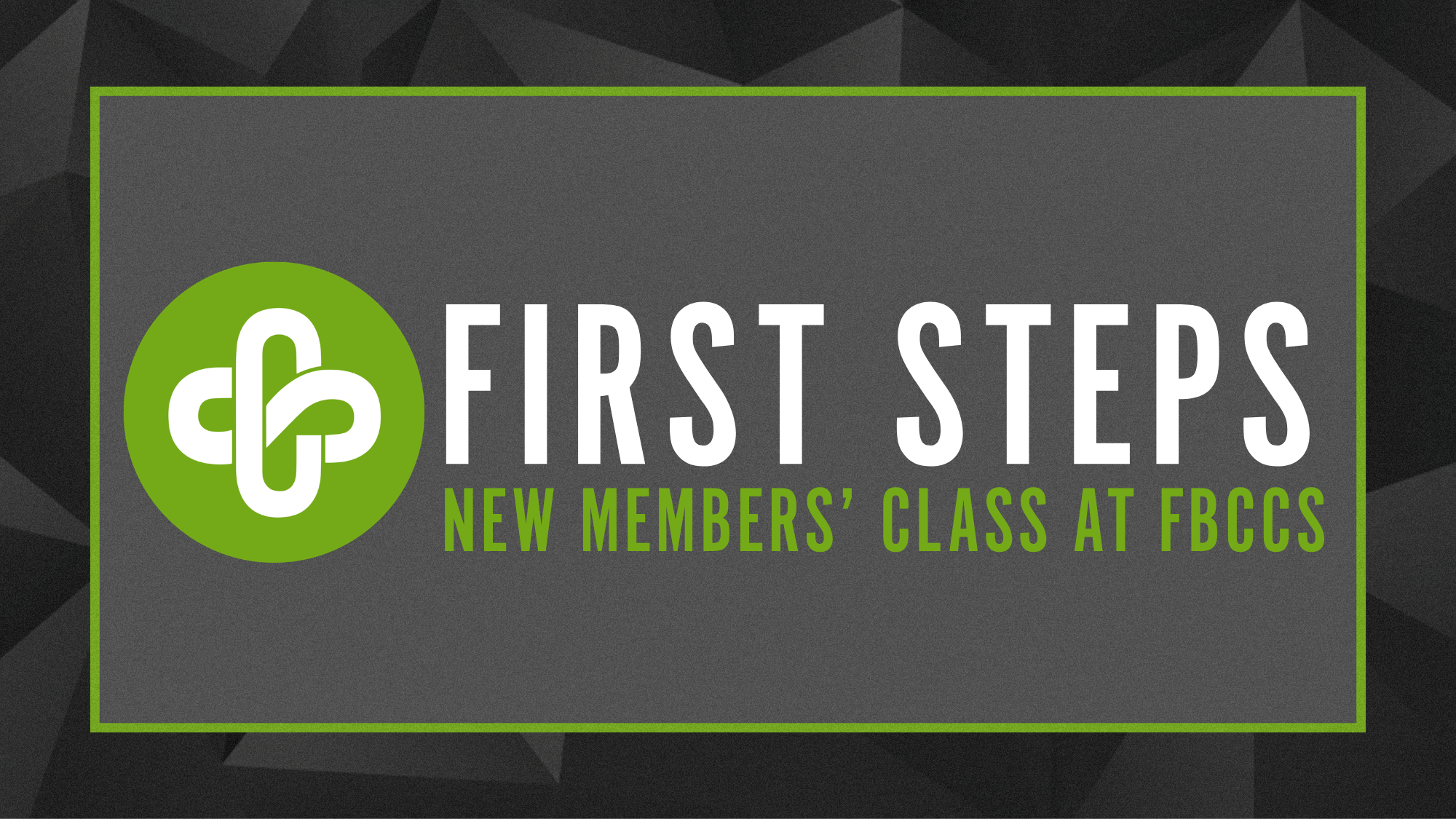 FIRST STEPS - NEW MEMBERS' CLASS