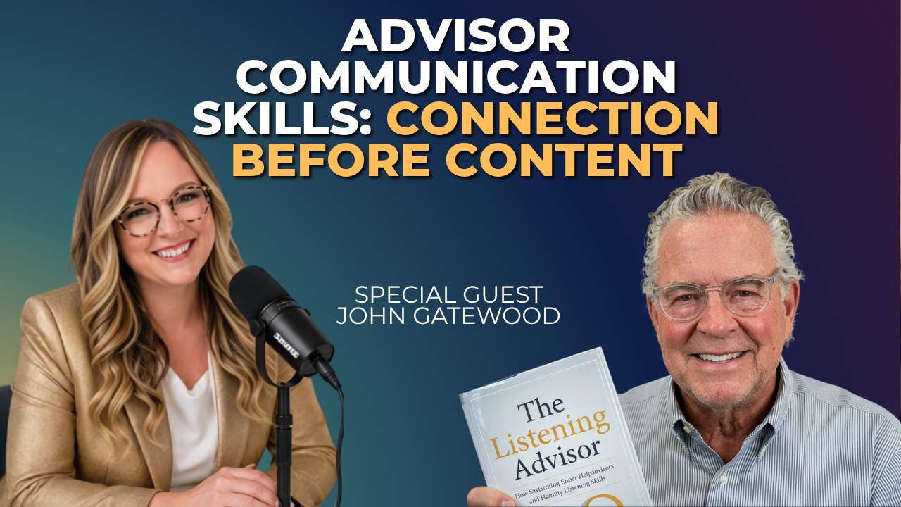 Advisor Communication Skills: Connection Before Content | John Gatewood