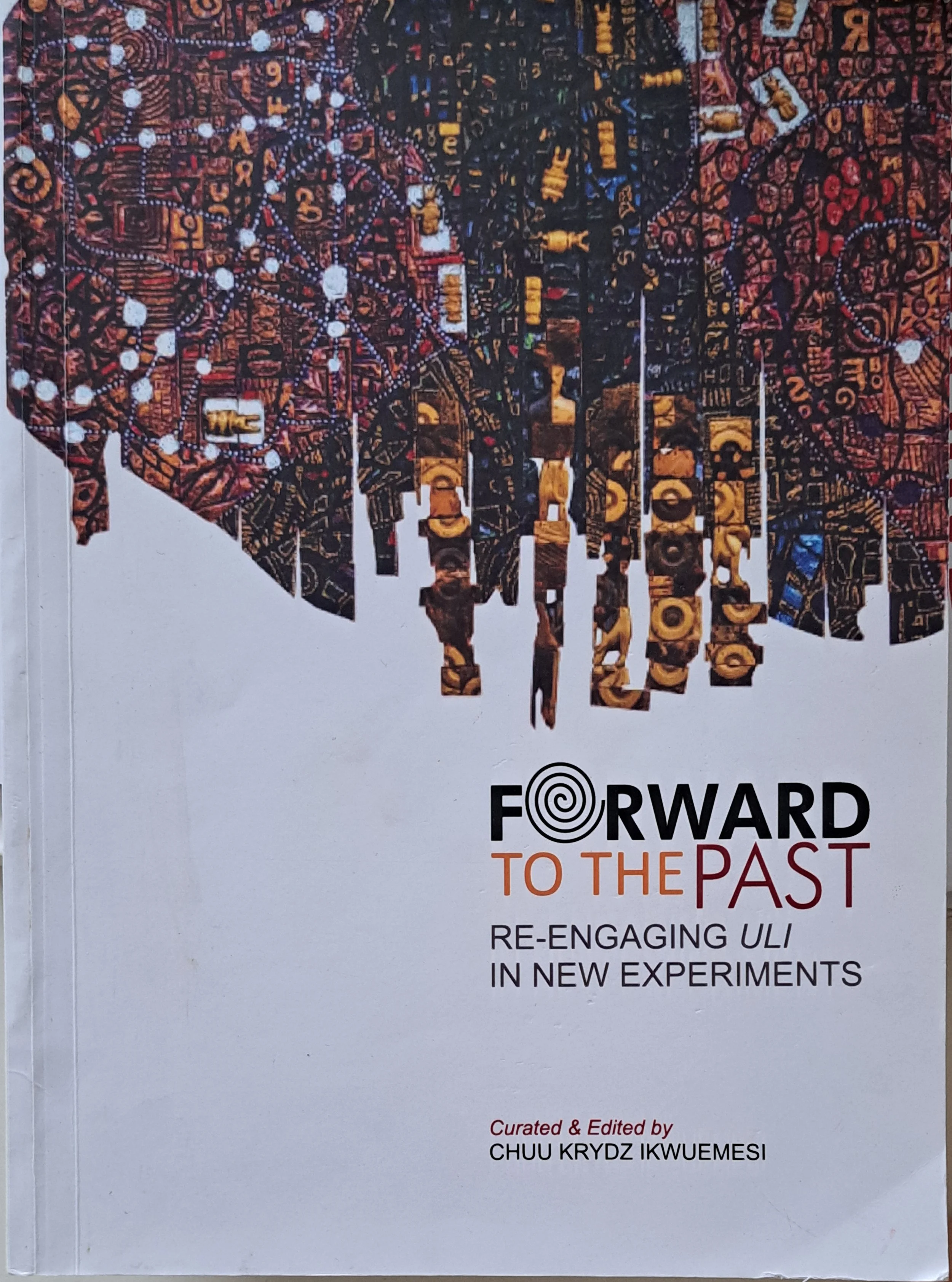 Book cover titled "Forward to the Past" with a digital collage of African patterns and architecture in a map shape and a title about re-engaging in new experiments, curated and edited by Chuu Krydz Ikwuemesi.