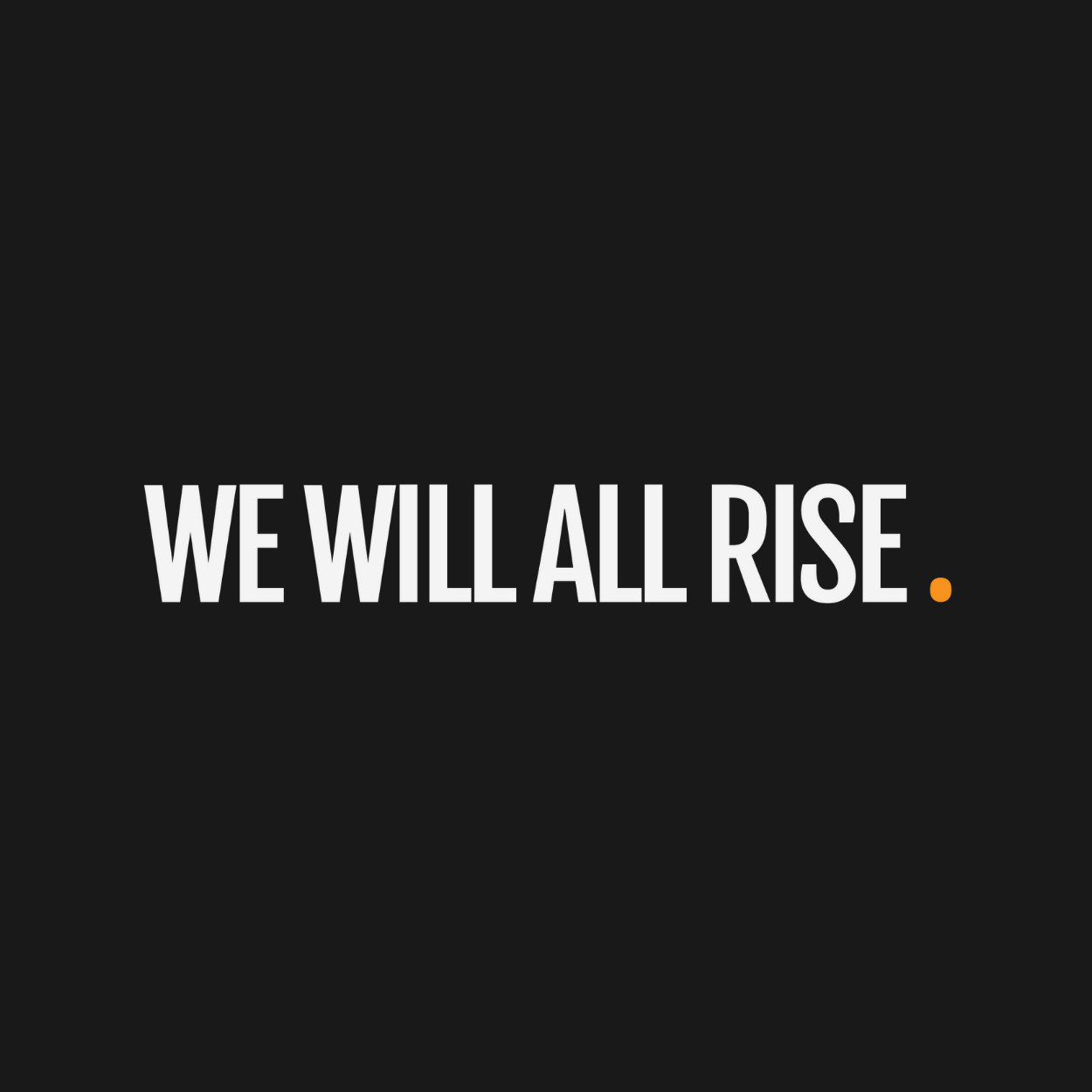 WE WILL ALL RISE logo in white text against a black background with orange period at the end of the text