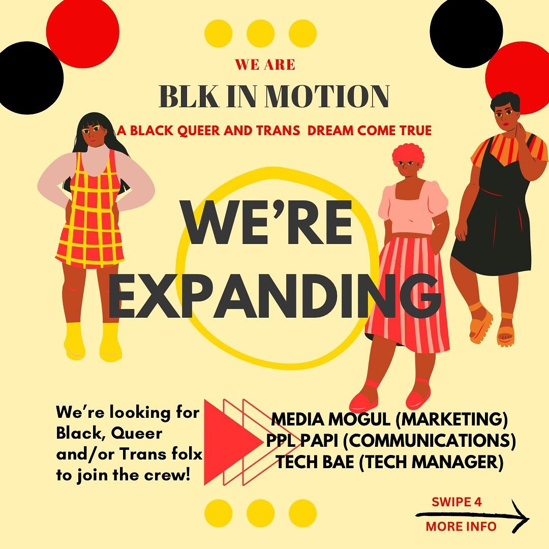 WE’RE EXPANDING!!! Looking for BLACK AND QUEER/TRANS FOLX to join our team, to express interest or for more info DM @blkinmotion or email blkinmotion.collective@gmail.com. We need a
MEDIA MOGUL (marketing/social media)
PPL PAPI (communicatio
