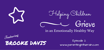 02: Helping Children Grieve in an Emotionally Healthy Way with Brooke Davis
