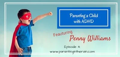 04: Parenting a Child with ADHD with Penny Williams