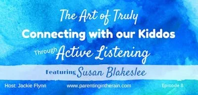 08: The Art of Truly Connecting with our Kiddos through Active Listening