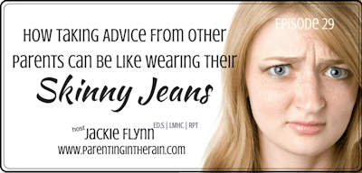 29: How Taking Advice from Other Parents Can Be Like Wearing Their Skinny Jeans