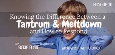 30: Knowing the Difference Between a Tantrum &amp; Meltdown and How to Respond to Both