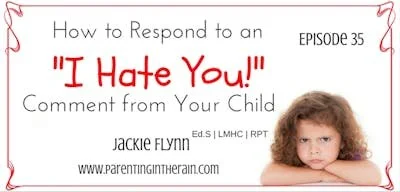 35: How to Respond to an "I Hate You" Comment from Your Child