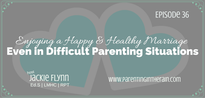 36: Enjoying a Healthy and happy Marriage Even in Difficult Parenting Situations