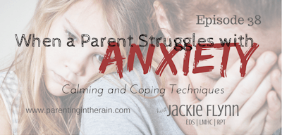 38: When a Parent Struggles with Anxiety: Calming and Coping Techniques