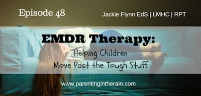 48: EMDR Therapy: Helping Children Move Past the Tough Stuff