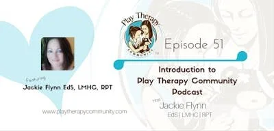 51: Introduction to Play Therapy Community Podcast and Host