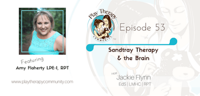 53: Sandtray Therapy and the Brain with Amy Flaherty, LPE-I, RPT