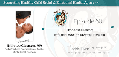Episode 60: Understanding Infant Toddler Mental Health with Billie Jo Clausen, MA, Early Childhood Specialist / Infant Toddler Mental Health Specialist