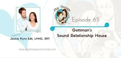 65: Gottman’s Sound Relationship House with Jackie Flynn, Trained in Level 3 Gottman Method Couples Therapy